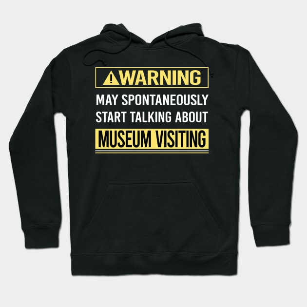 Warning About Museum Visiting Hoodie by Happy Life